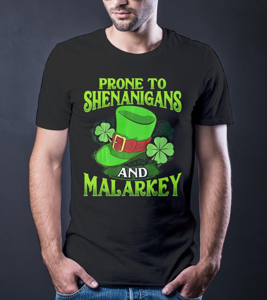 PRONE TO SHENANIGANS AND MALARKEY LEPRECHAUN HAT CLOVER ST. PATRICK'S DAY T-Shirt