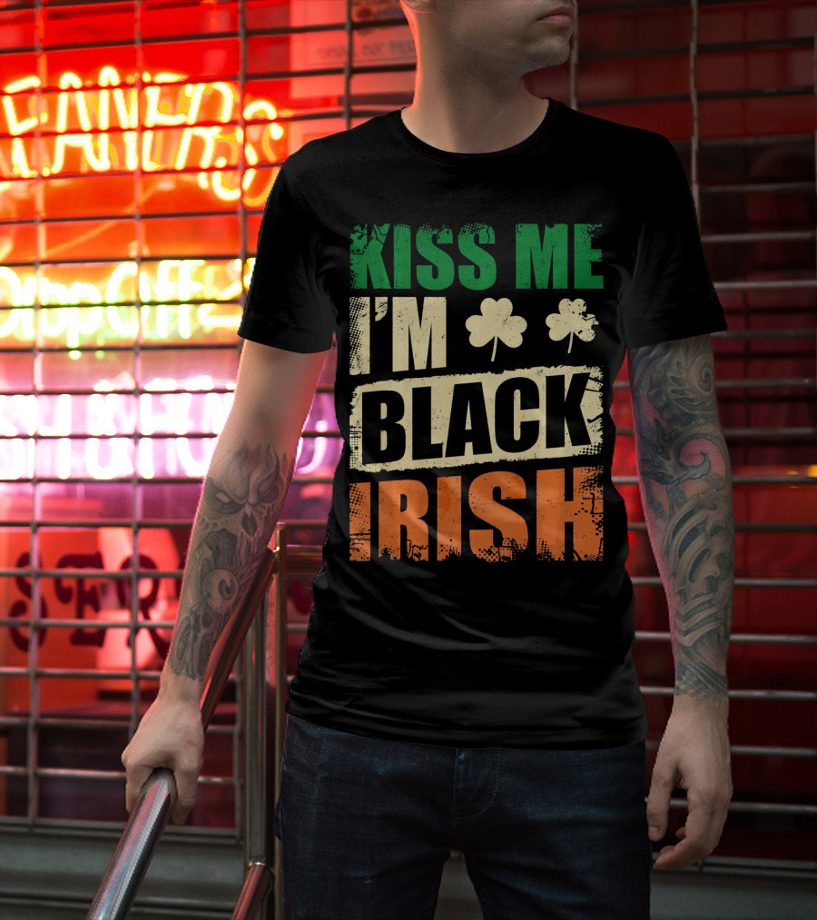 Kiss Me I'm Black Irish With Shamrock Clovers T-Shirt