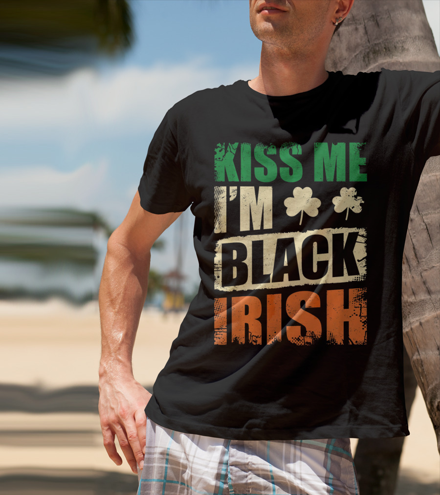 Kiss Me I'm Black Irish With Shamrock Clovers T-Shirt