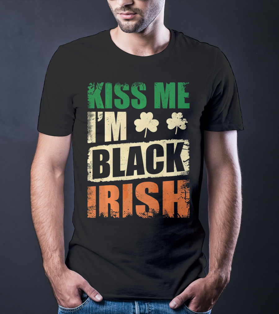 Kiss Me I'm Black Irish With Shamrock Clovers T-Shirt