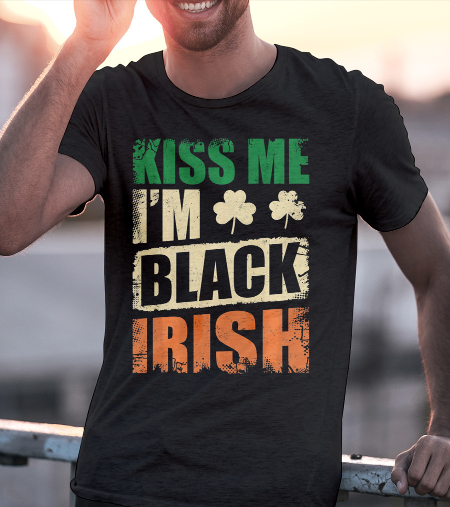 Kiss Me I'm Black Irish With Shamrock Clovers T-Shirt
