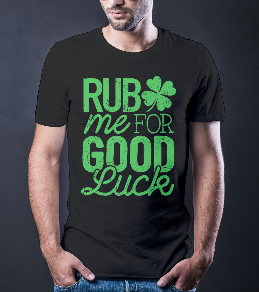 St. Patrick's Day Rub Me For Good Luck Shamrock T-Shirt