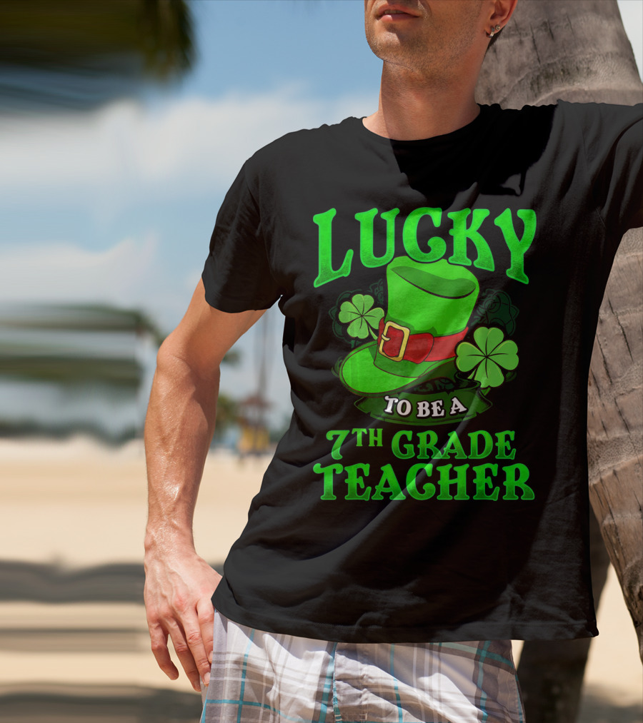 Lucky To Be A 7th Grade Teacher St. Patrick's Day Leprechaun Hat And Shamrocks T-Shirt