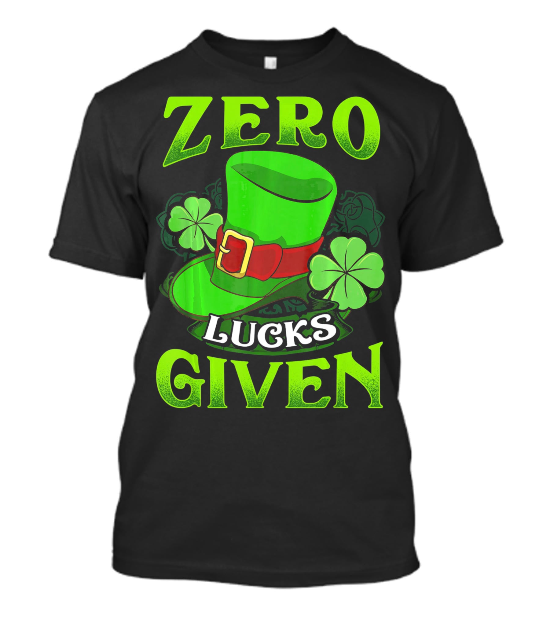 Zero Lucks Given Leprechaun Hat Shamrocks Women Men T-Shirt