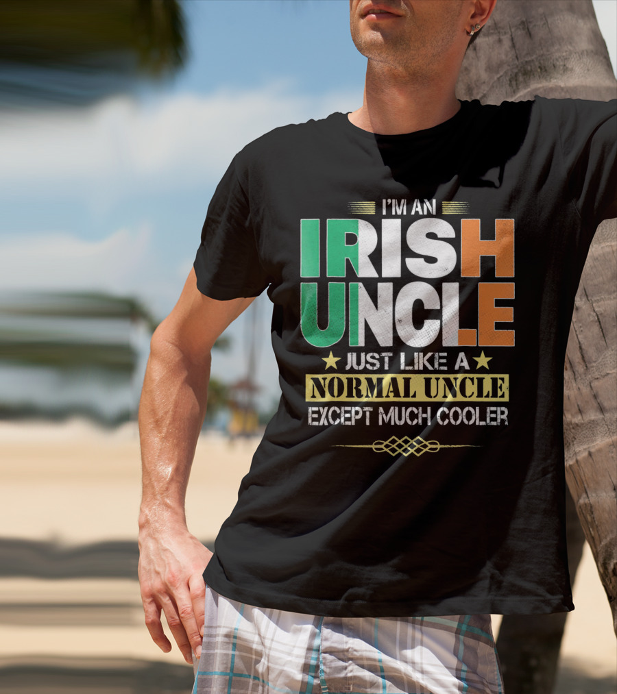 I'm An Irish Uncle Just Like A Normal Uncle Except Much Cooler T-Shirt