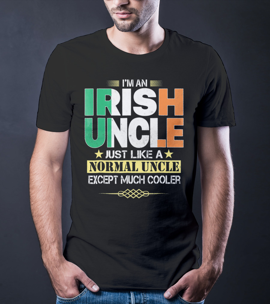 I'm An Irish Uncle Just Like A Normal Uncle Except Much Cooler T-Shirt