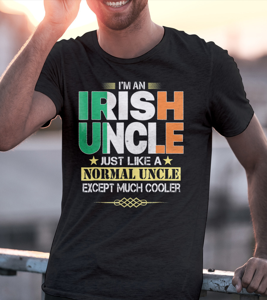 I'm An Irish Uncle Just Like A Normal Uncle Except Much Cooler T-Shirt