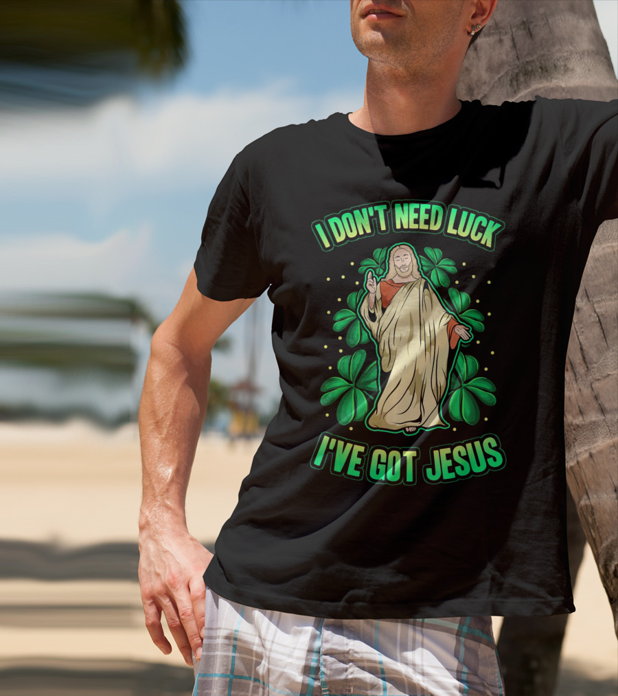 I Don't Need Luck I've Got Jesus Four Leaf Clover Christian T-Shirt