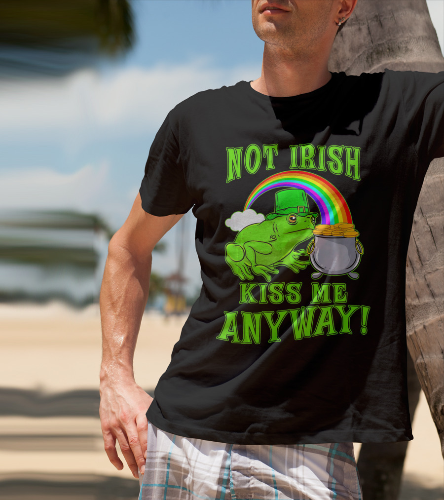 NOT IRISH KISS ME ANYWAY St Patricks Frog Rainbow Pot Of Gold T-Shirt