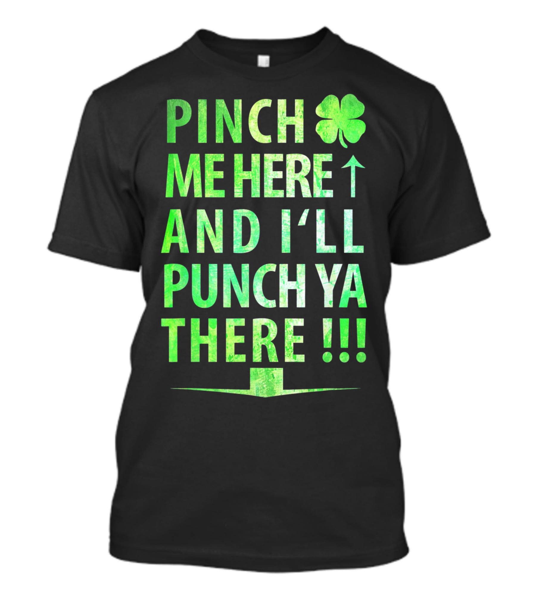 Pinch Me Here And I'll Punch Ya There St. Pat Shamrock T-Shirt