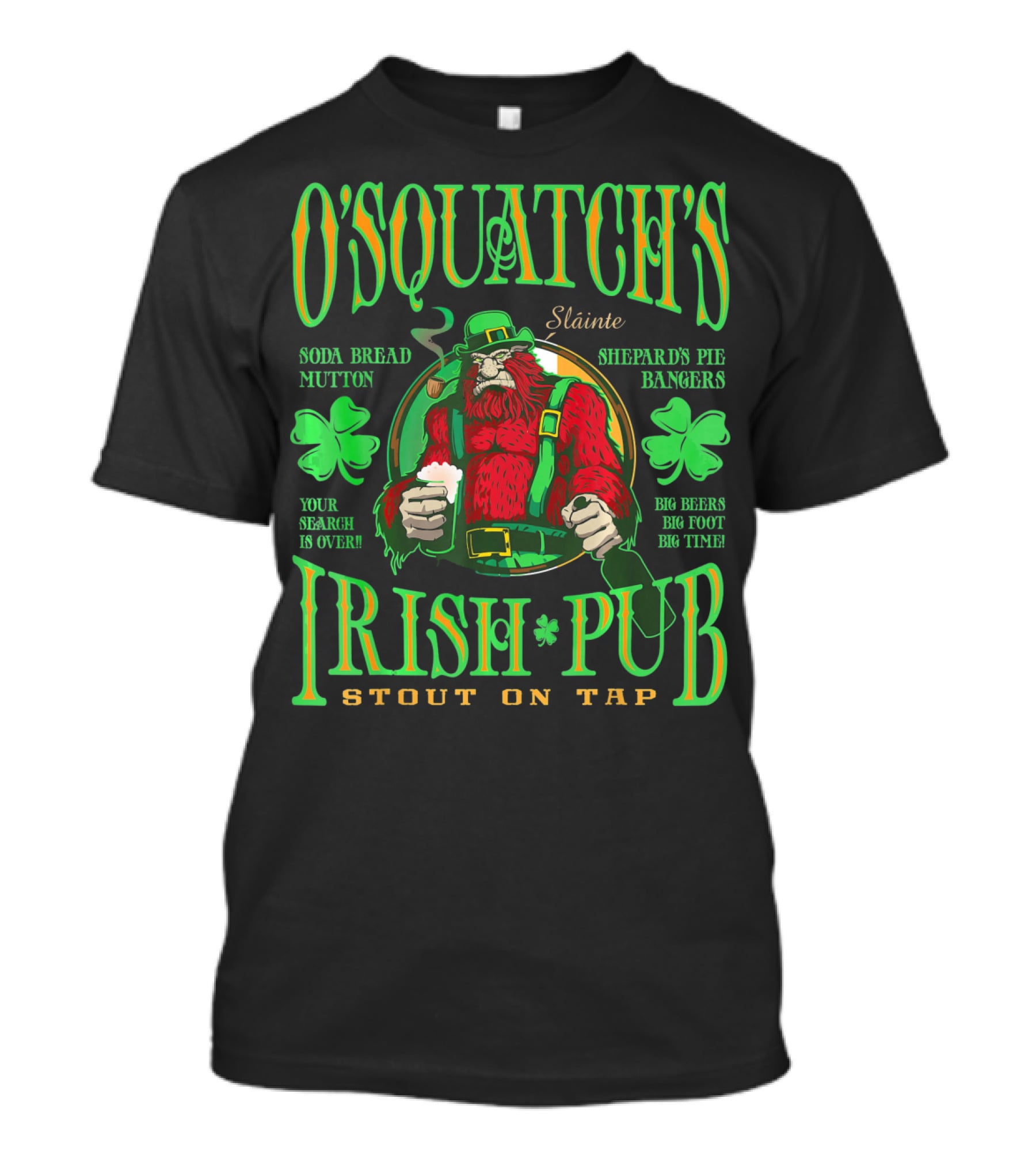OSquatch's Irish Pub Sláinte Soda Bread Mutton Shepard's Pie Bangers Big Beers Big Foot Big Time Stout On Tap T-Shirt
