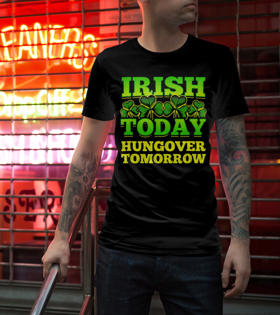 Irish Today Hungover Tomorrow Shamrock St. Patric T-Shirt