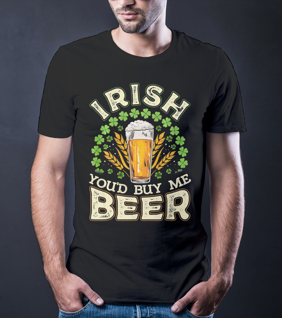 Irish You'd Buy Me A Beer Shamrock And Pint T-Shirt