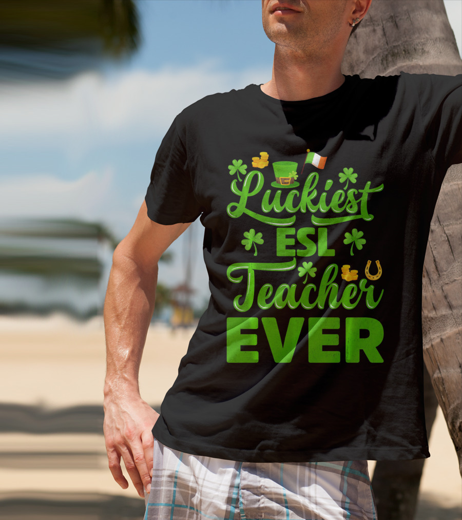 Luckiest ESL Teacher Ever St Patrick's Day T-Shirt