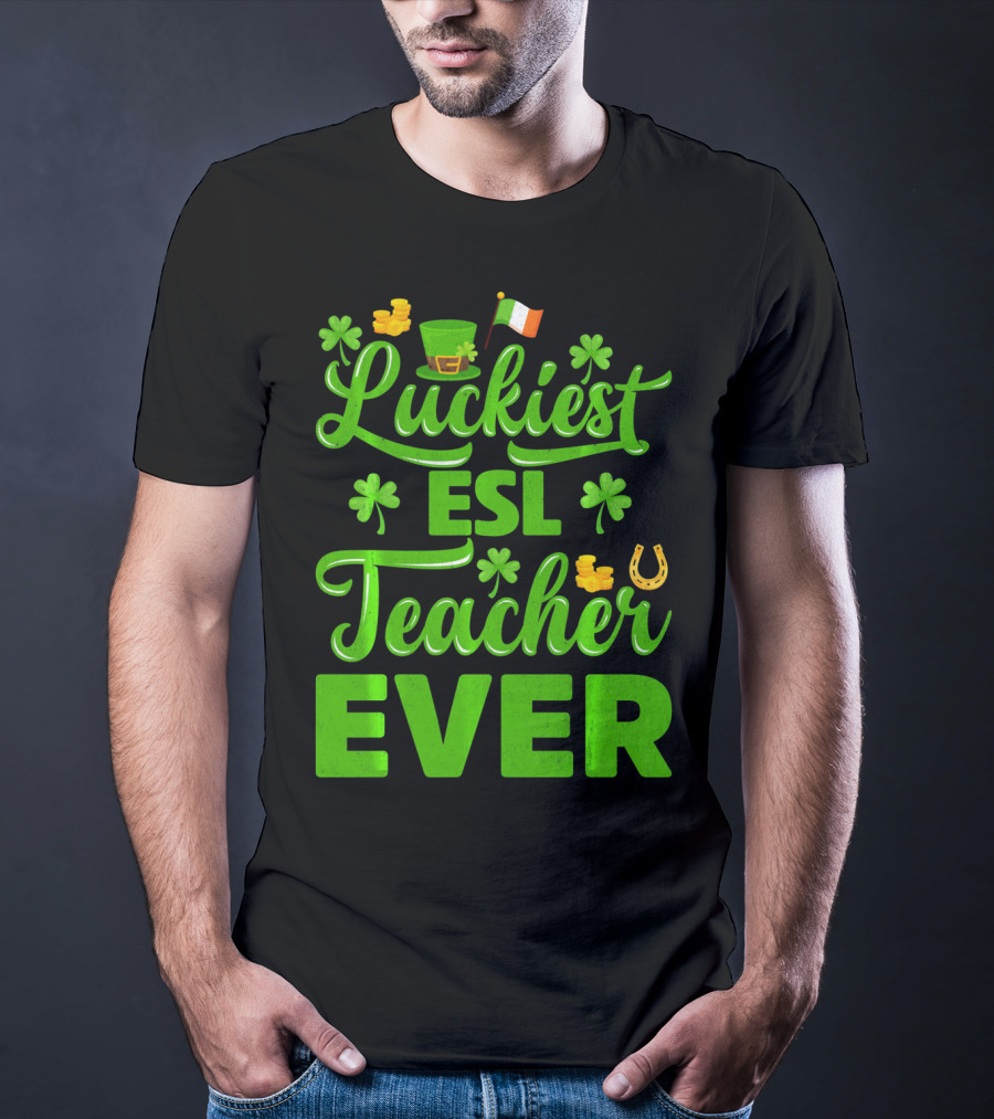 Luckiest ESL Teacher Ever St Patrick's Day T-Shirt