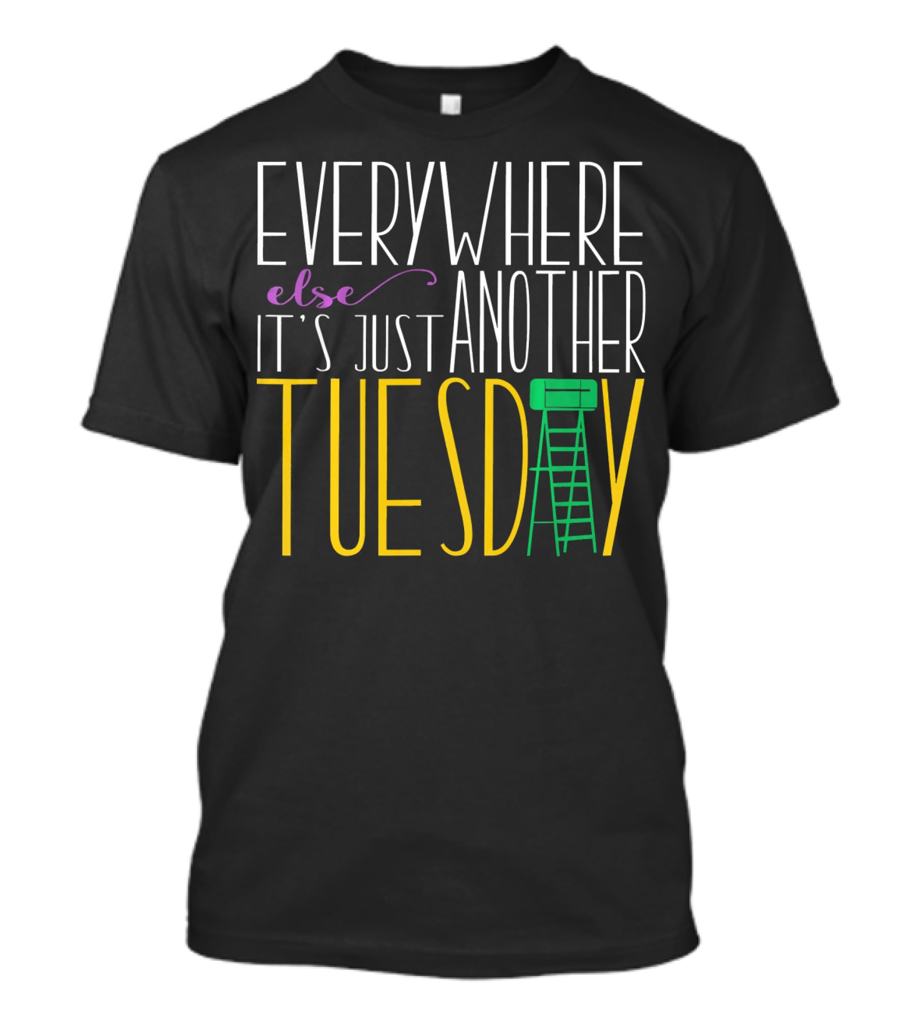 Everywhere Else It's Just Another Tuesday Mardi Gras T-Shirt