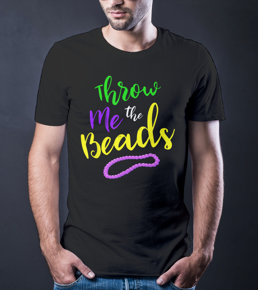 Throw Me The Beads Mardi Gras Saying T-Shirt