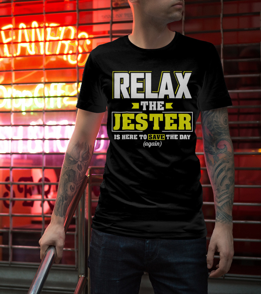 Relax The Jester Is Here To Save The Day Again T-Shirt