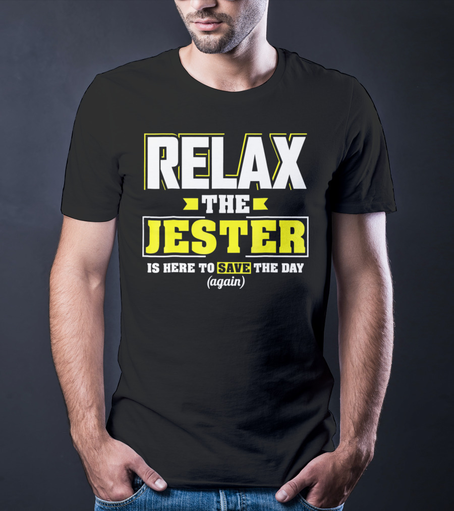 Relax The Jester Is Here To Save The Day Again T-Shirt