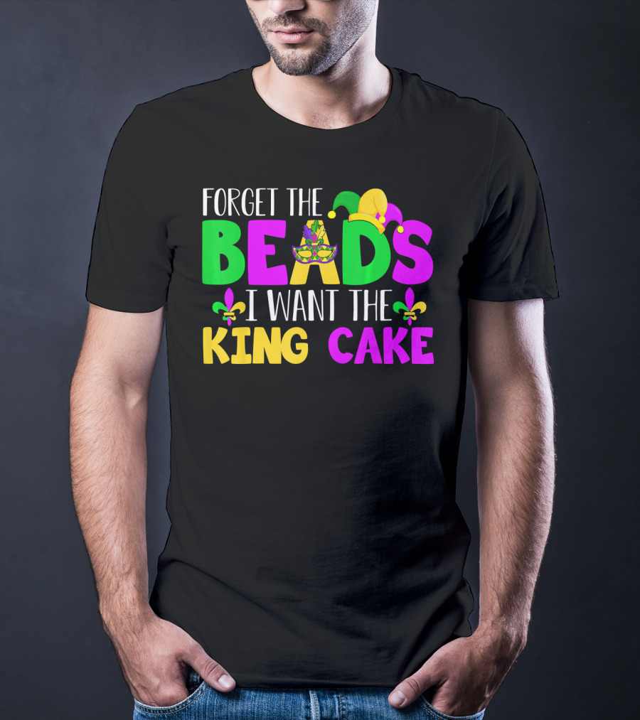 Forget The Beads I Want The King Cake Mardi Gras Celebration Fleur-De-Lis Mask T-Shirt