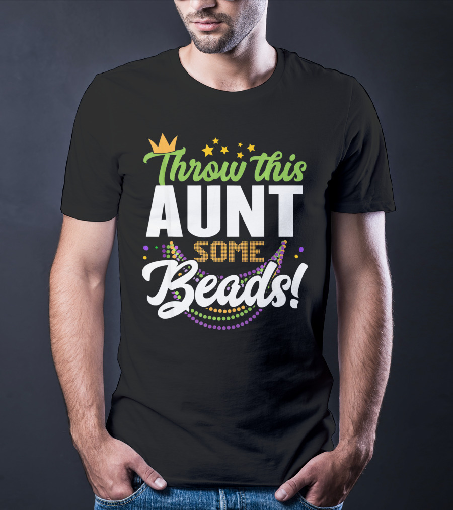 Throw This Aunt Some Beads Mardi Gras Crown And Stars T-Shirt