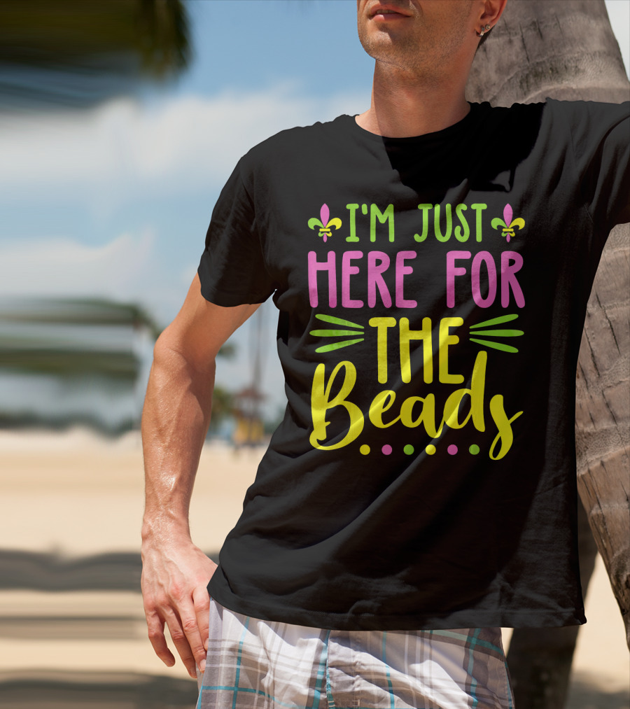 I'm Just Here For The Beads Mardi Gras Fleur-de-Lis T-Shirt