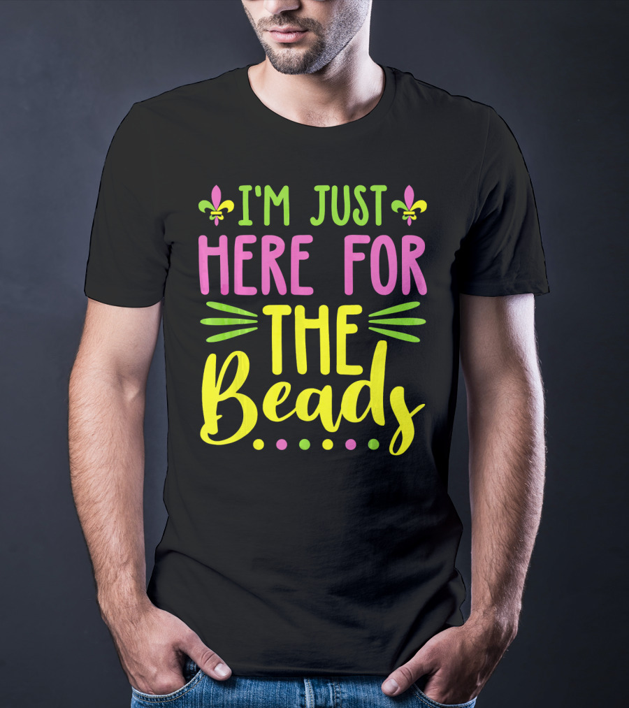I'm Just Here For The Beads Mardi Gras Fleur-de-Lis T-Shirt