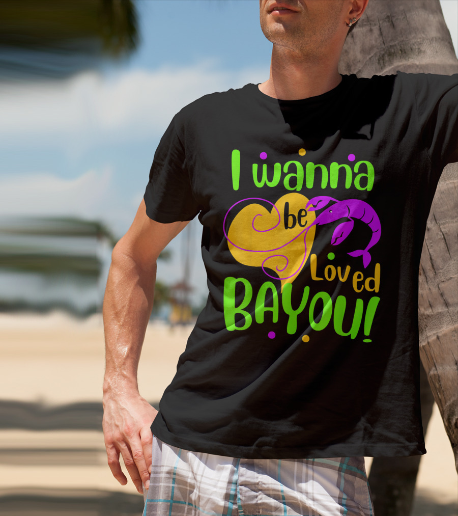 I Wanna Be Loved Bayou Mardi Gras T-Shirt