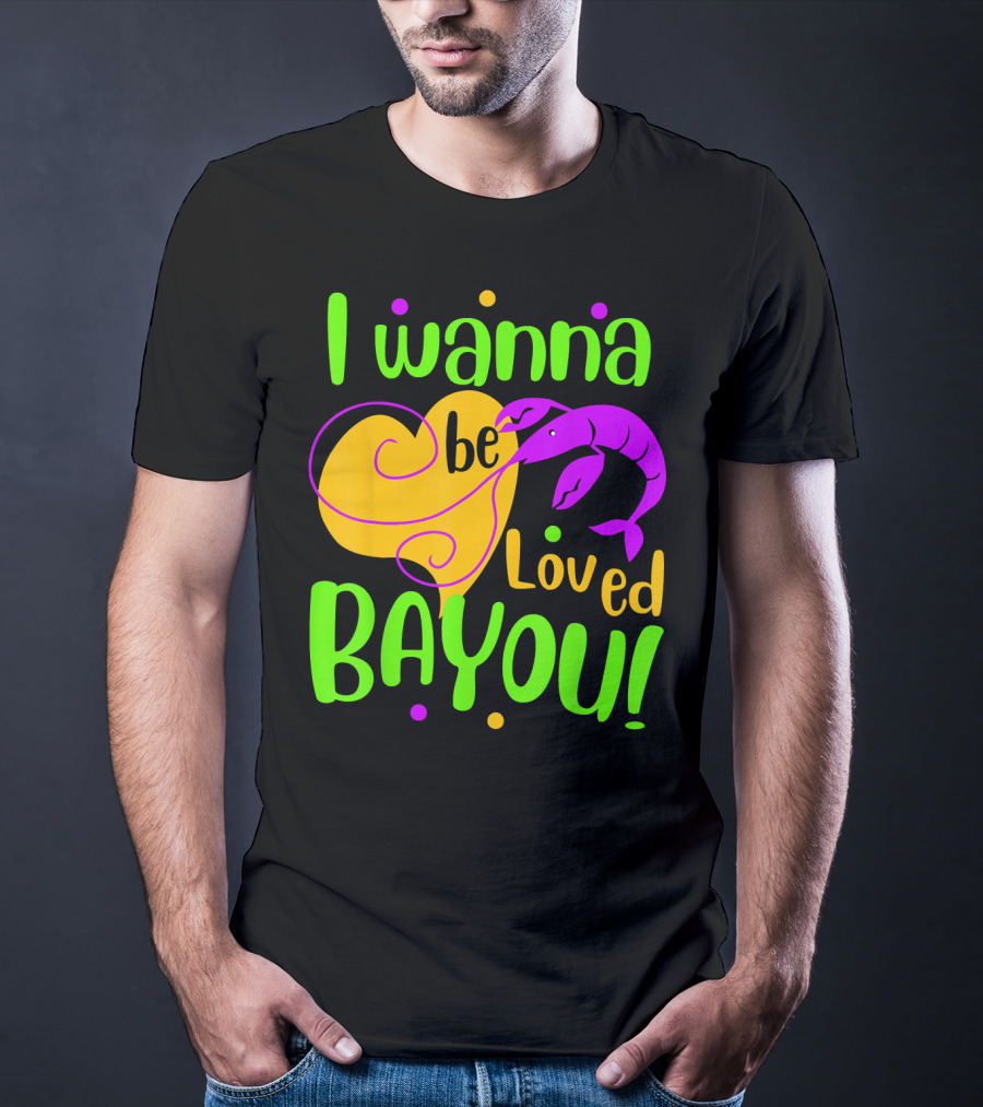 I Wanna Be Loved Bayou Mardi Gras T-Shirt