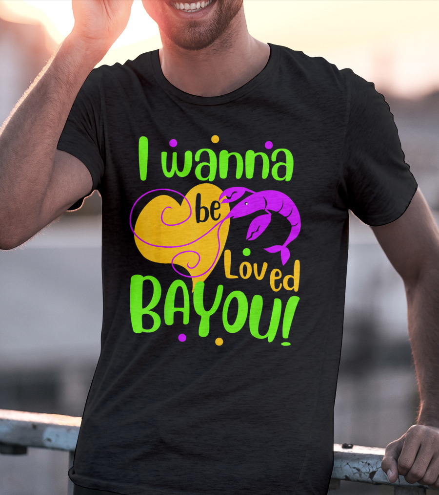 I Wanna Be Loved Bayou Mardi Gras T-Shirt