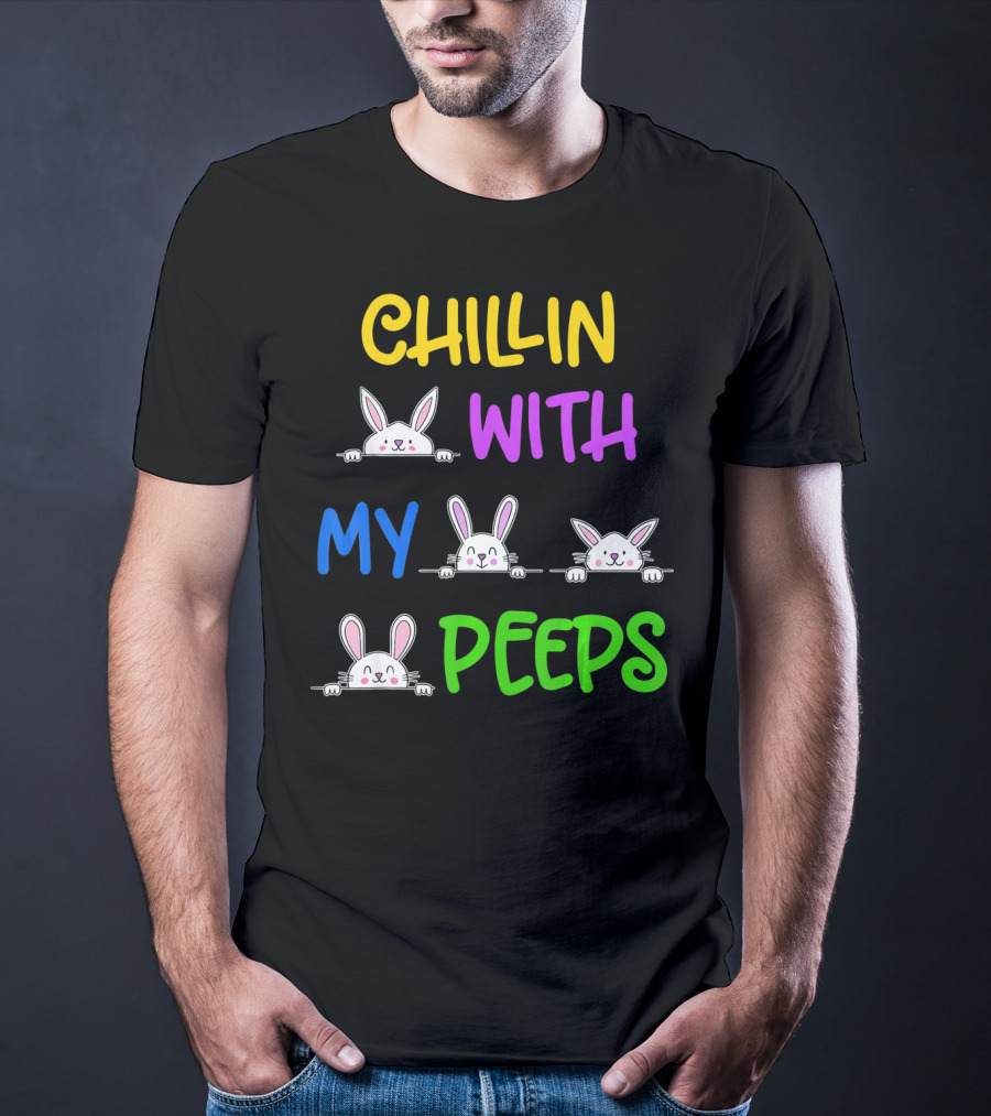 Chillin With My Peeps Easter Bunny Lover T-Shirt