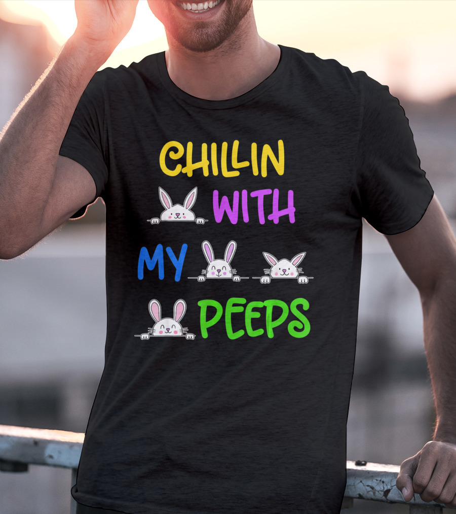 Chillin With My Peeps Easter Bunny Lover T-Shirt