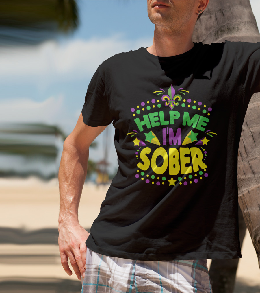 Help Me I'm Sober Mardi Gras New Orleans Fleur-de-Lis T-Shirt