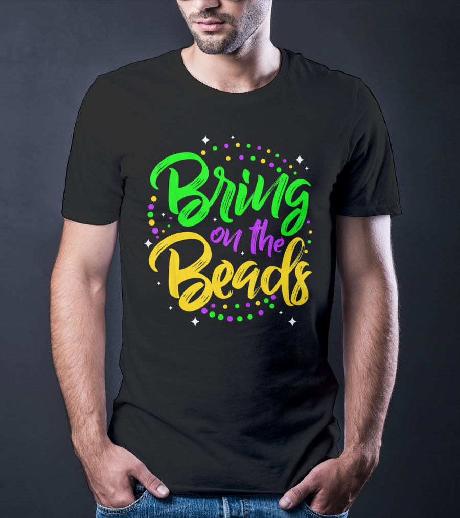 Bring On The Beads Funny Mardi Gras T-Shirt