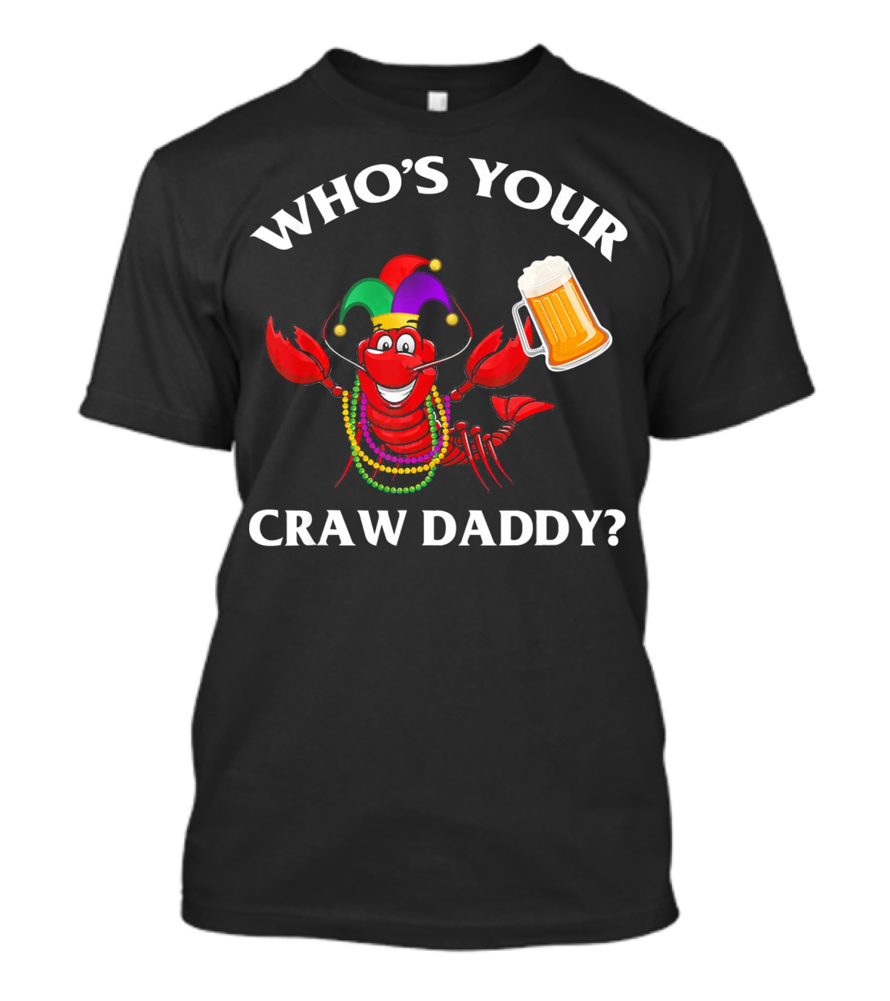 Who's Your Craw Daddy Crawfish Beer Mardi Gras T-Shirt