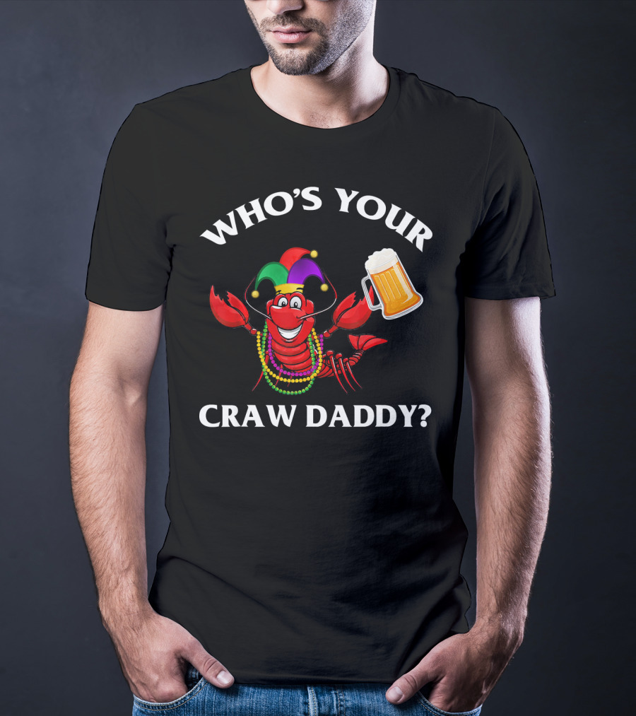 Who's Your Craw Daddy Crawfish Beer Mardi Gras T-Shirt