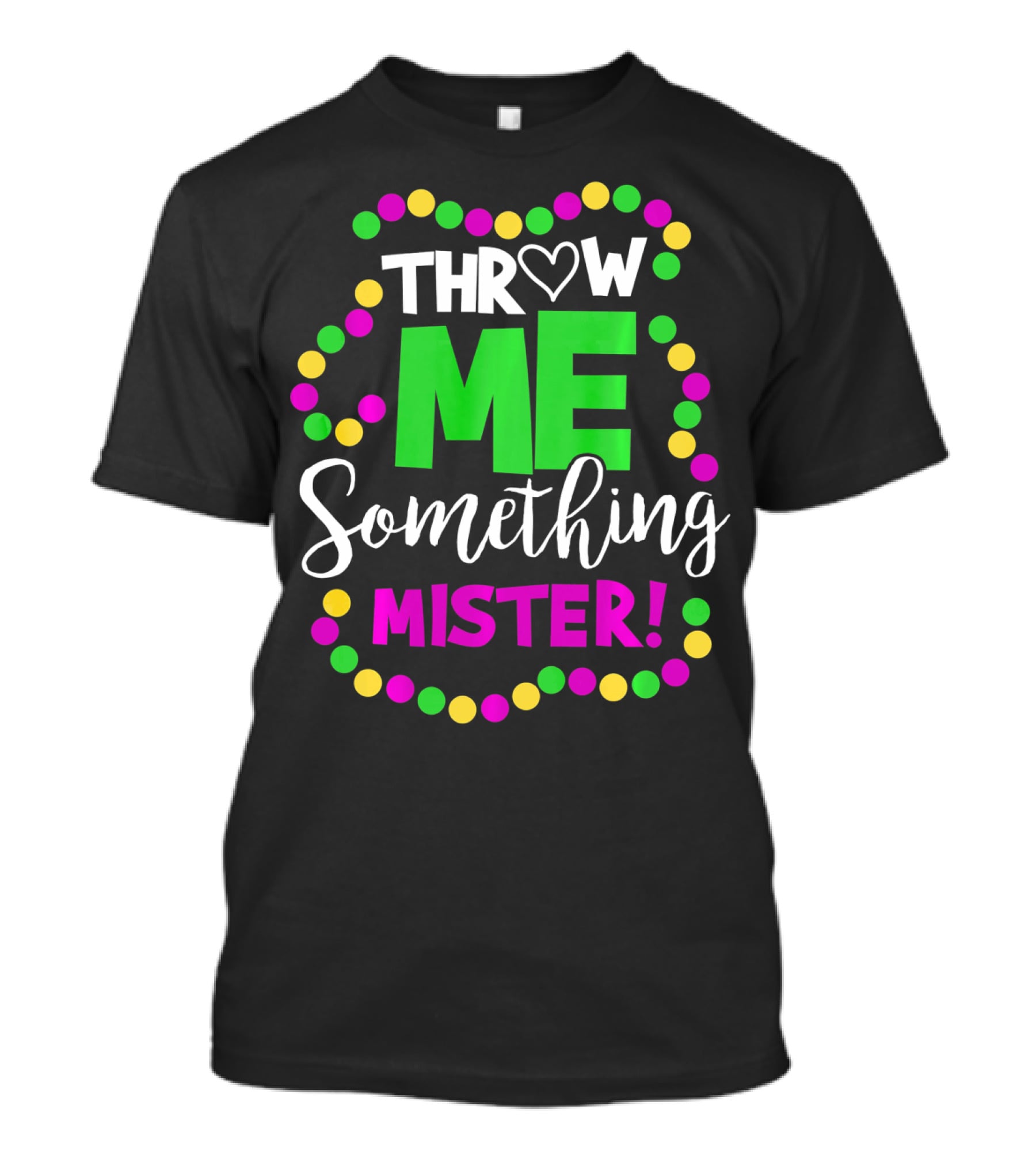 Throw Me Something Mister Mardi Gras Beads T-Shirt