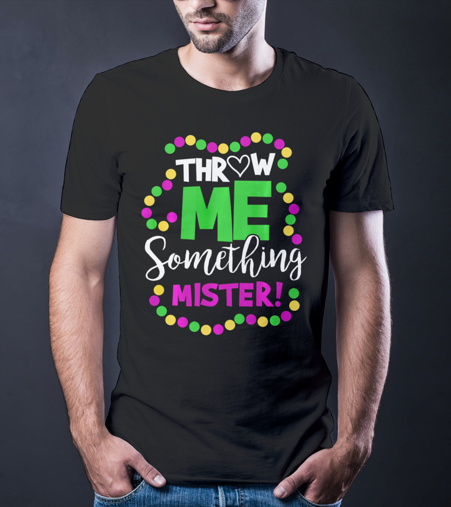 Throw Me Something Mister Mardi Gras Beads T-Shirt