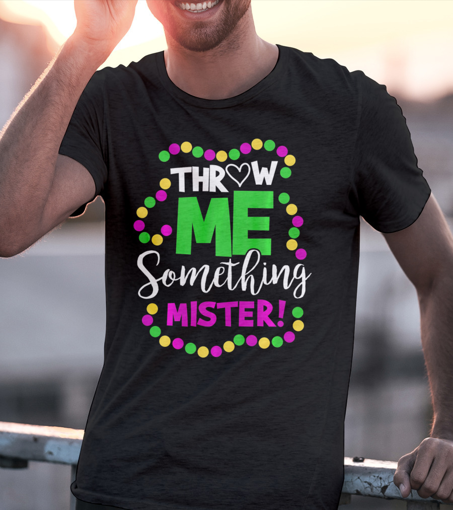 Throw Me Something Mister Mardi Gras Beads T-Shirt