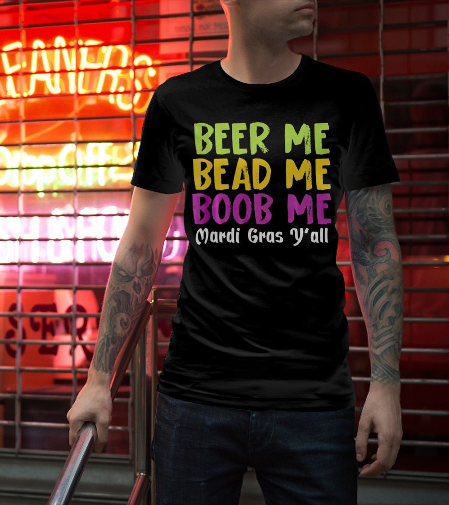 BEER ME BEAD ME BOOB ME MARDI GRAS Y'ALL T-Shirt