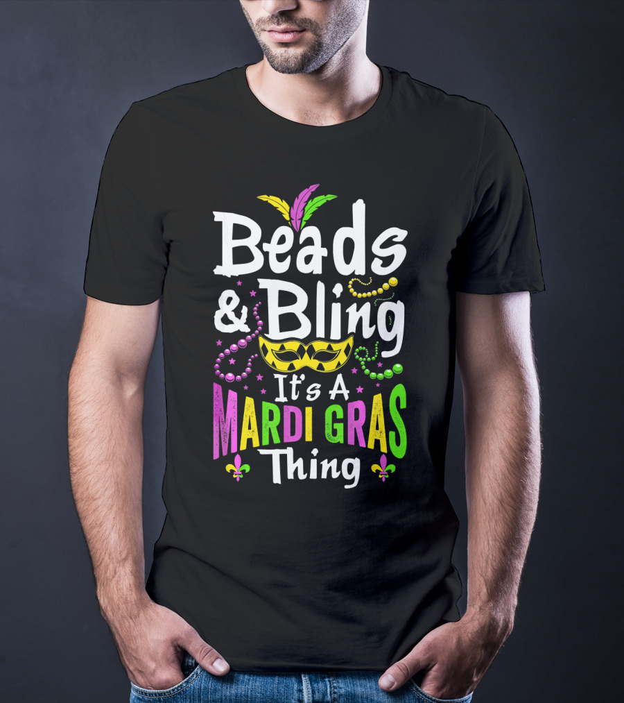 Beads Bling It's A Mardi Gras Thing Mask Feathers Beads Fleur-de-Lis T-Shirt