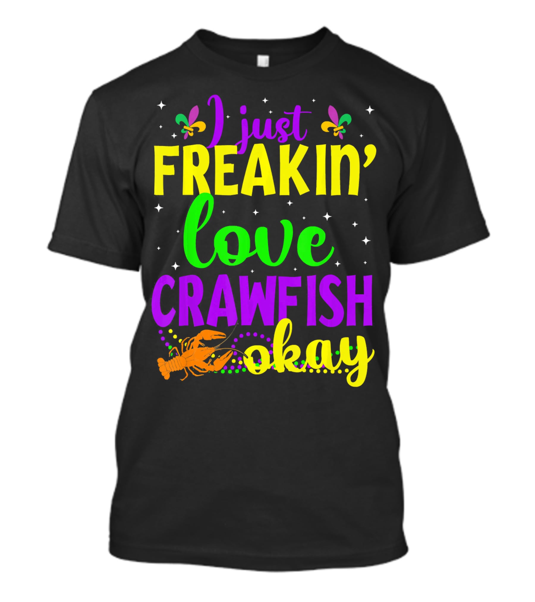 I Just Freakin' Love Crawfish Okay Mardi Gras Crayfis T-Shirt