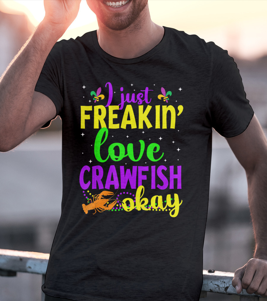 I Just Freakin' Love Crawfish Okay Mardi Gras Crayfis T-Shirt