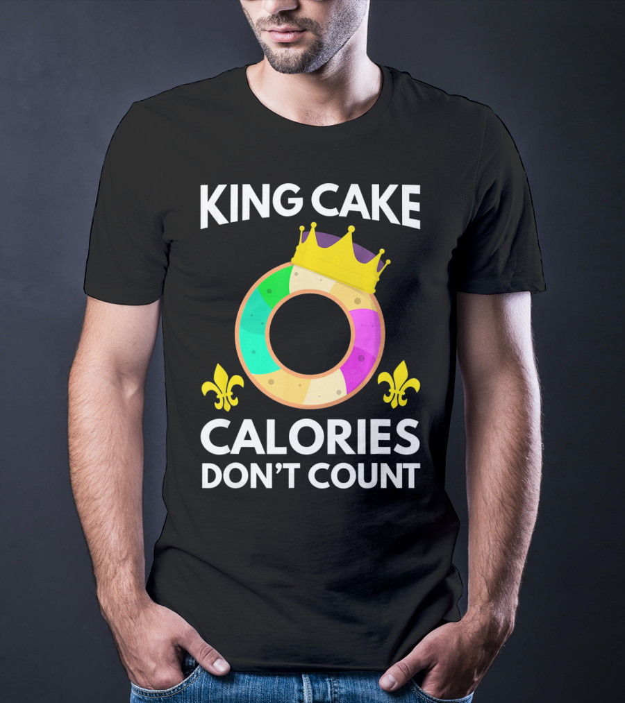 King Cake Calories Don't Count Mardi Gras Funny Cake T-Shirt
