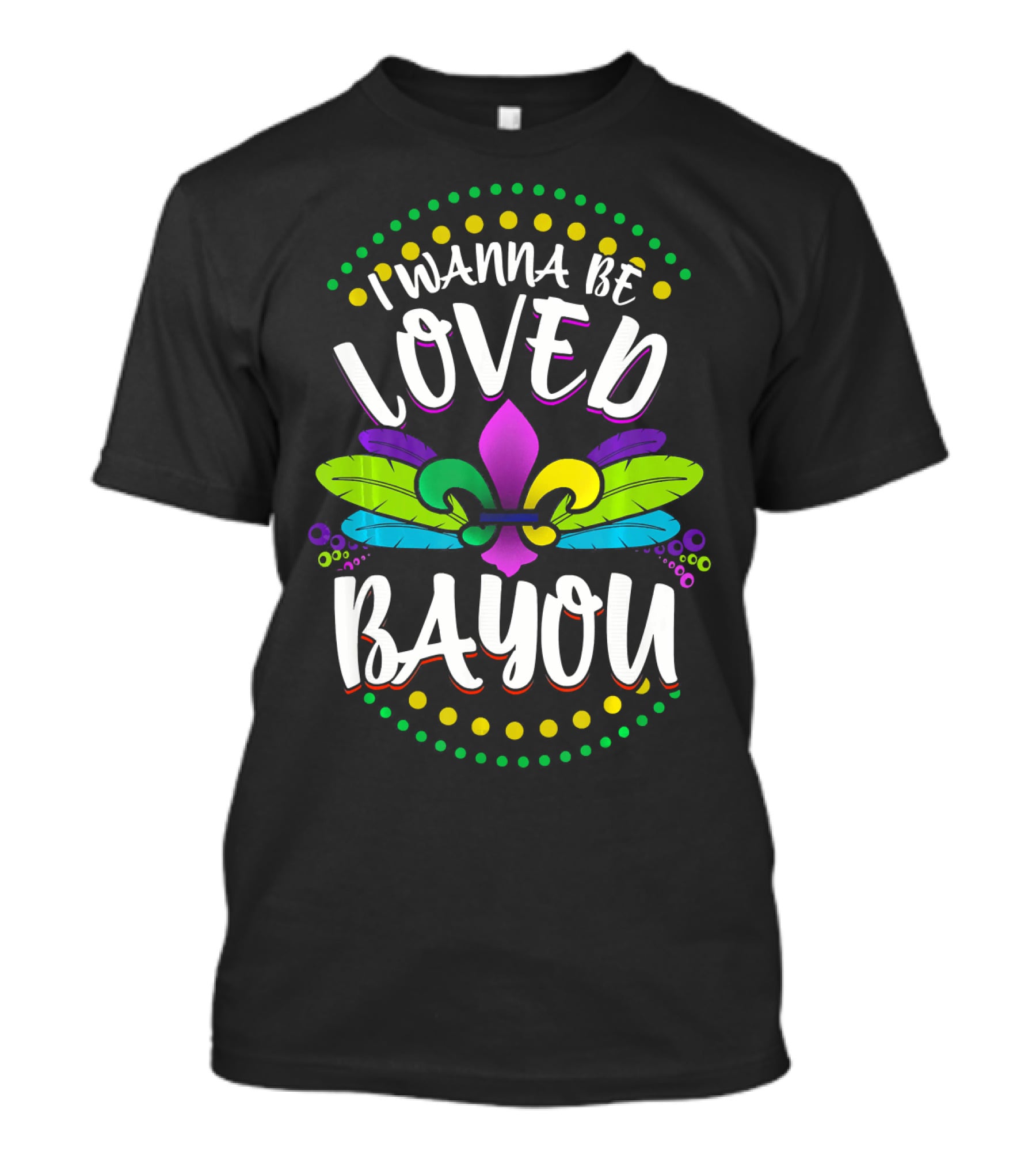 I Wanna Be Loved Bayou Mardi Gras Fleur De Lis T-Shirt