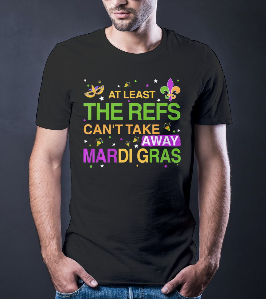 At Least The Refs Can't Take Away Mardi Gras Fleur De Lis Mask Confetti T-Shirt