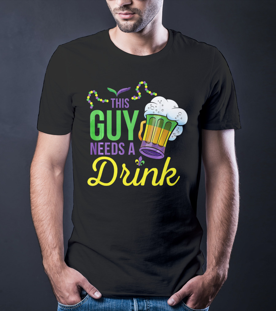 This Guy Needs A Drink Mardi Gras Costume Beads And Beer T-Shirt