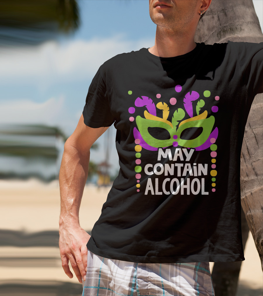 Funny Mardi Gras May Contain Alcohol Mask Beads T-Shirt