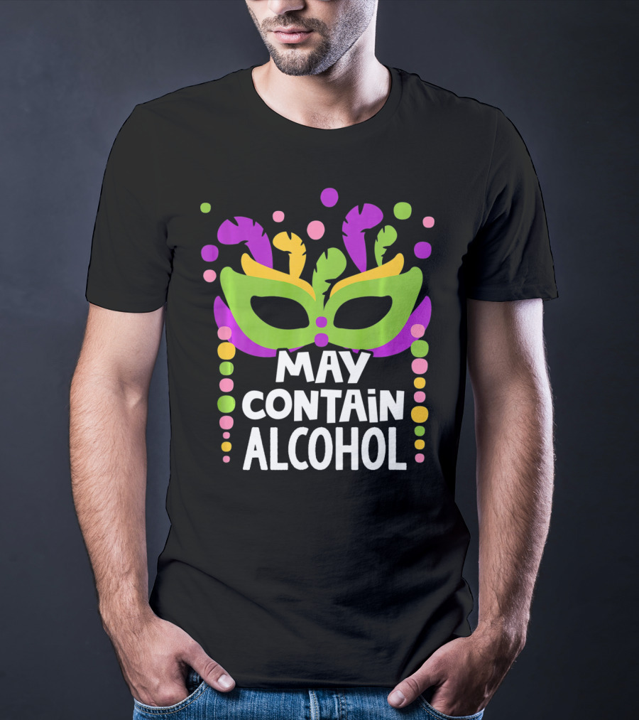 Funny Mardi Gras May Contain Alcohol Mask Beads T-Shirt