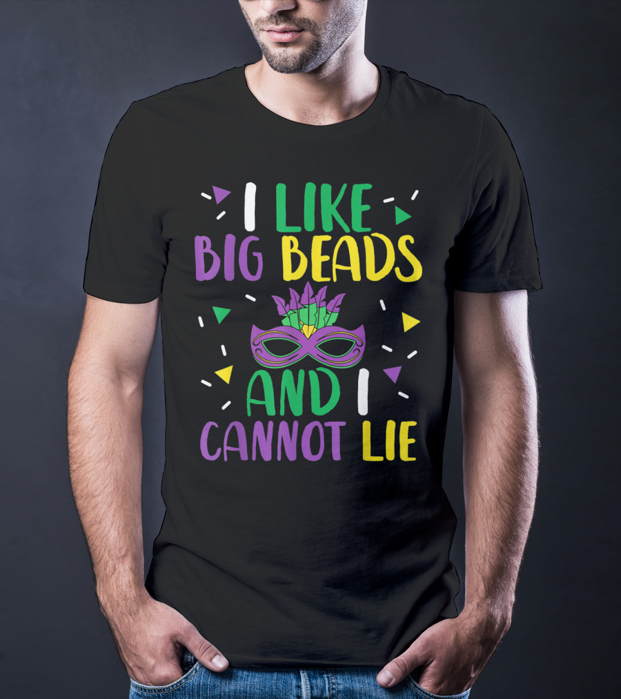 I Like Big Beads And I Cannot Lie Mardi Gras Mask Colorful T-Shirt